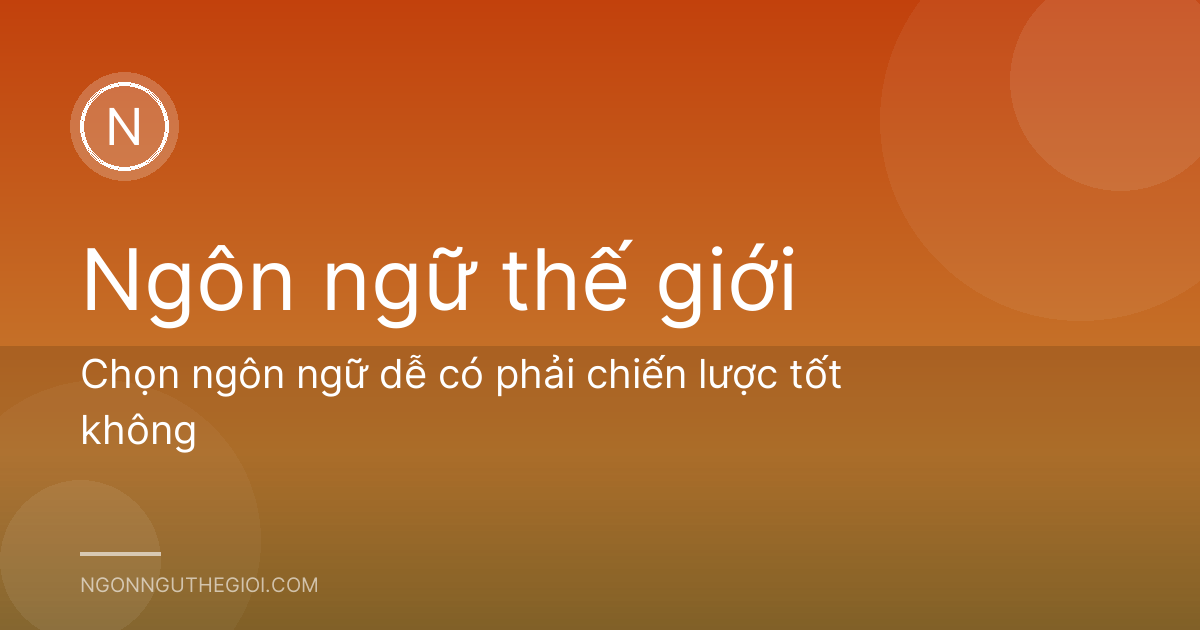 Chọn ngôn ngữ dễ có phải chiến lược tốt không