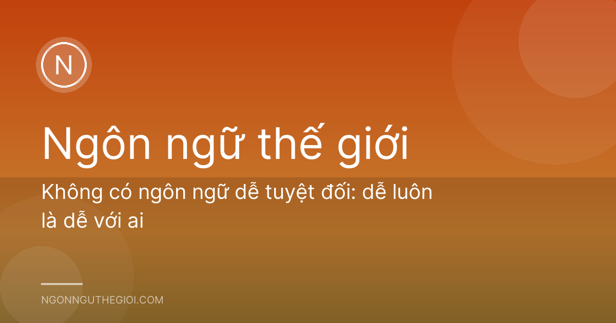 Không có ngôn ngữ dễ tuyệt đối: dễ luôn là dễ với ai