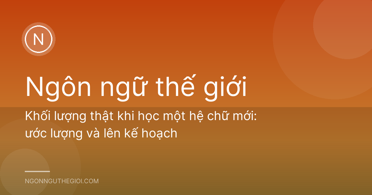 Khối lượng thật khi học một hệ chữ mới: ước lượng và lên kế hoạch
