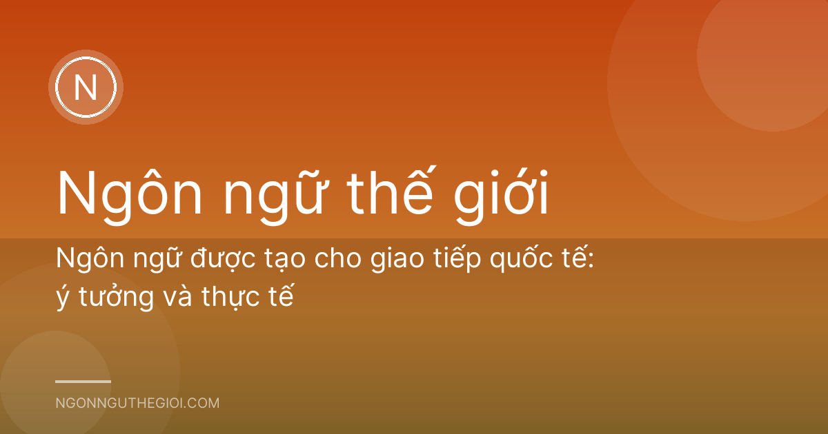 Ngôn ngữ được tạo cho giao tiếp quốc tế: ý tưởng và thực tế