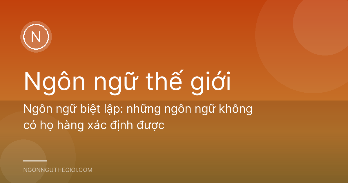 Ngôn ngữ biệt lập: những ngôn ngữ không có họ hàng xác định được