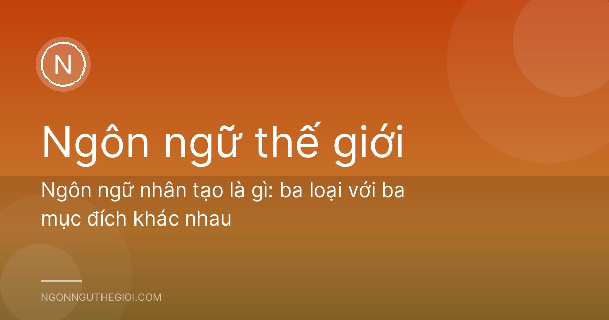 Ngôn ngữ nhân tạo là gì: ba loại với ba mục đích khác nhau
