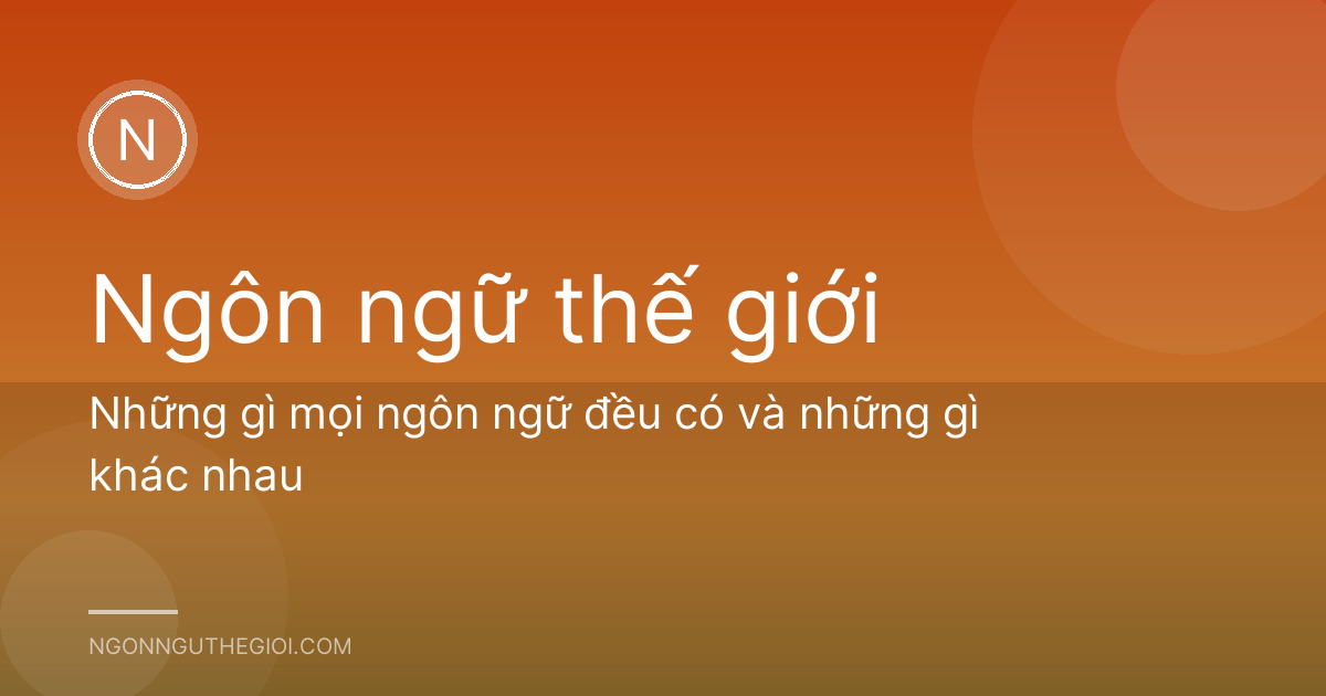 Những gì mọi ngôn ngữ đều có và những gì khác nhau