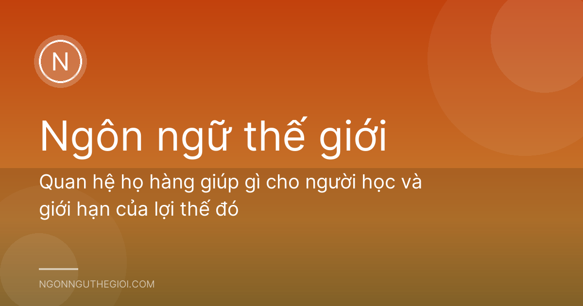 Quan hệ họ hàng giúp gì cho người học và giới hạn của lợi thế đó